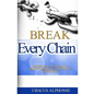 Break Every Chain: Powerful Prayers to Break Demonic Chains of Darkness - Paperback