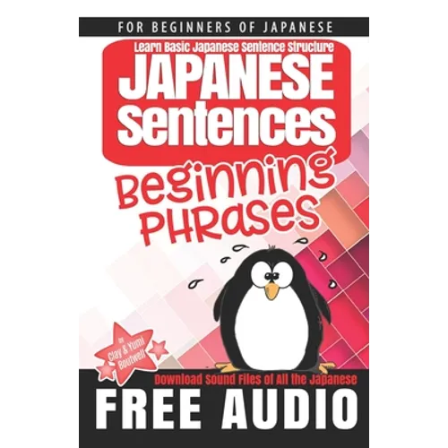 Japanese Sentences: Beginning Phrases: Learn Basic Japanese Sentence Structure - Paperback