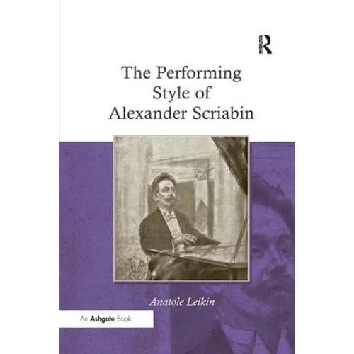 The Performing Style of Alexander Scriabin. Anatole Leikin - Paperback