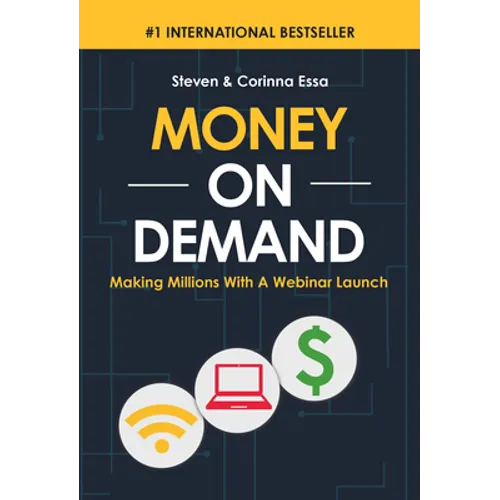 Money on Demand: Making Millions with a Webinar Launch - Hardcover