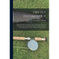 Dry Fly Entomology: A Brief Description of Leading Types of Natural Insects Serving As Food for Trout and Grayling, With the 100 Best Patt - Paperback