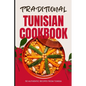 Traditional Tunisian Cookbook: 50 Authentic Recipes from Tunisia - Paperback