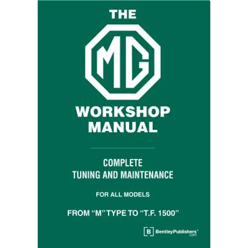 The MG Workshop Manual: 1929-1955: Complete Tuning and Maintenance For Models M Type to TF 1500 - Hardcover