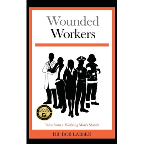 Wounded Workers: Tales from a Working Man's Shrink - Hardcover
