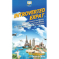 Introverted Expat: How to Travel the World and Live Abroad as an Expat While Embracing Being an Introvert - Hardcover