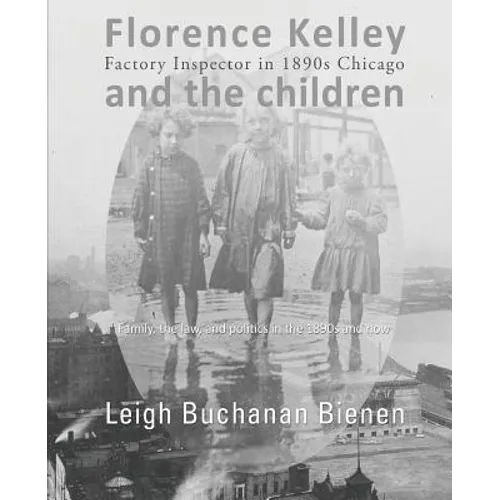 Florence Kelley and the Children: Factory Inspector in 1890s Chicago - Paperback