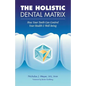 The Holistic Dental Matrix: How Teeth Can Control Your Health & Well-Being - Paperback