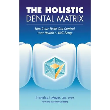 The Holistic Dental Matrix: How Teeth Can Control Your Health & Well-Being - Paperback
