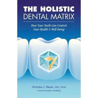 The Holistic Dental Matrix: How Teeth Can Control Your Health & Well-Being - Paperback