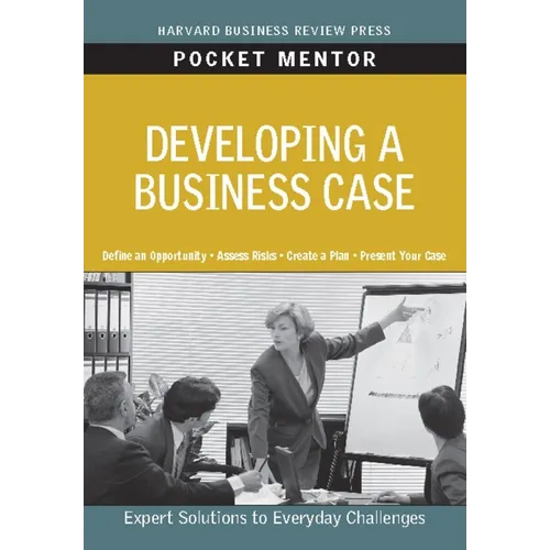 Developing a Business Case: Expert Solutions to Everyday Challenges - Paperback