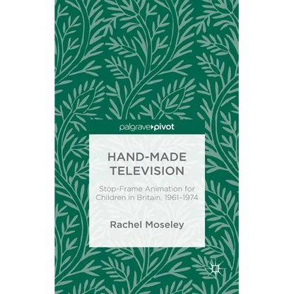 Hand-Made Television: Stop-Frame Animation for Children in Britain, 1961-1974 - Hardcover