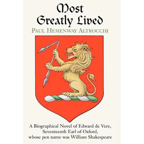 Most Greatly Lived: A Biographical Novel of Edward de Verd, Seventeenth Earl of Oxford, Whose Pen Name Was William Shakespeare - Hardcover