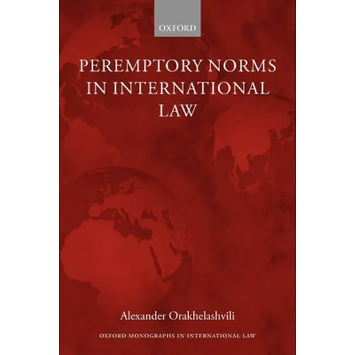 Peremptory Norms in International Law Oxford Monographs in International Law - Paperback