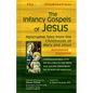 The Infancy Gospels of Jesus: Apocryphal Tales from the Childhoods of Mary and Jesus--Annotated & Explained - Hardcover