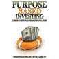 Purpose Based Investing: 9 Lessons to Rescue Your Retirement From Wall Street - Paperback
