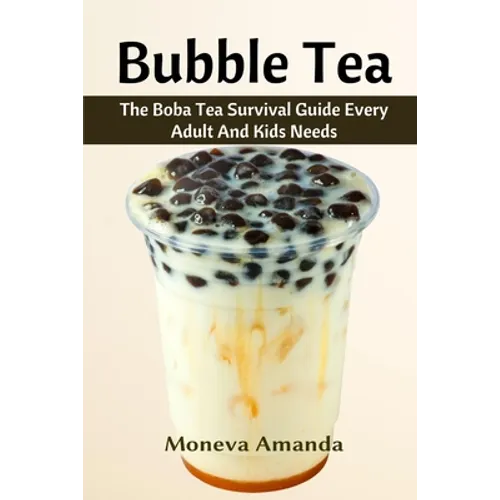 Bubble Tea: The Boba Tea Ultimate Guide every Adult and Kid must have - Paperback