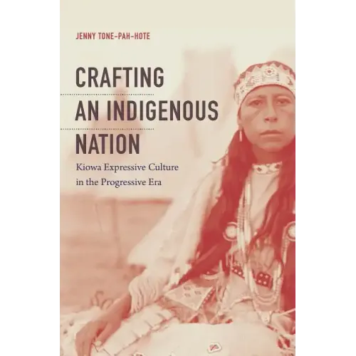 Crafting an Indigenous Nation: Kiowa Expressive Culture in the Progressive Era - Paperback