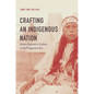 Crafting an Indigenous Nation: Kiowa Expressive Culture in the Progressive Era - Paperback