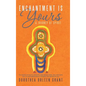 Enchantment Is Yours: A Journey of Spirit - Hardcover