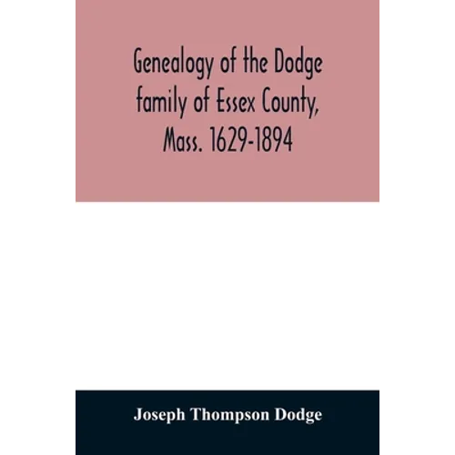 Genealogy of the Dodge family of Essex County, Mass. 1629-1894 - Paperback