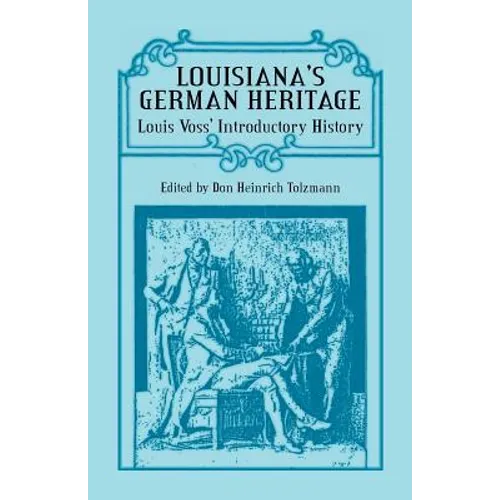 Louisiana's German Heritage: Louis Voss' Introductory History - Paperback
