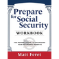 Prepare for Social Security Workbook: The Insider's Guide to Maximizing Your Retirement Benefits - Hardcover