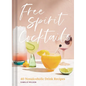 Free Spirit Cocktails: 40 Nonalcoholic Drink Recipes - Hardcover