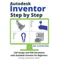 Autodesk Inventor Step by Step: CAD Design and FEM Simulation with Autodesk Inventor for Beginners - Paperback