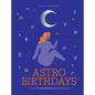 Astro Birthdays: What Your Birthdate Reveals about Your Life & Destiny - Hardcover