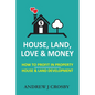 House, Land, Love & Money: How to Profit in Property. House & Land Development - Paperback
