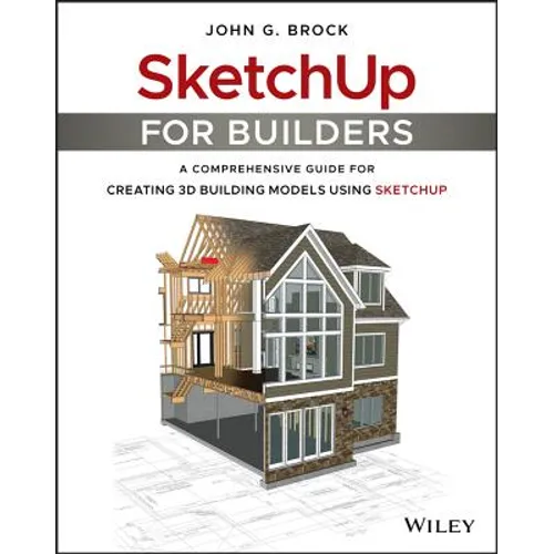 Sketchup for Builders: A Comprehensive Guide for Creating 3D Building Models Using Sketchup - Paperback
