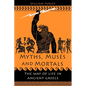 Myths, Muses and Mortals: The Way of Life in Ancient Greece - Hardcover