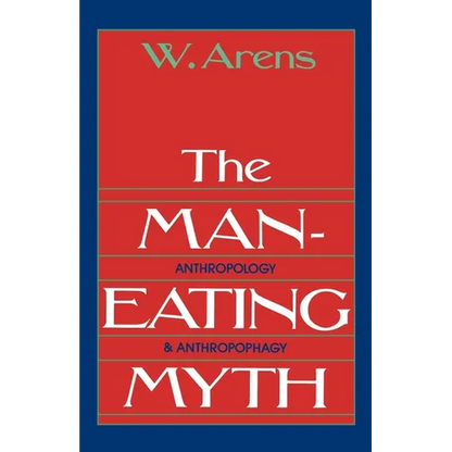 The Man-Eating Myth: Anthropology and Anthropophagy - Paperback