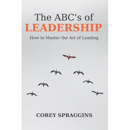 The ABC's of Leadership: How to Master the Art of Leading - Paperback