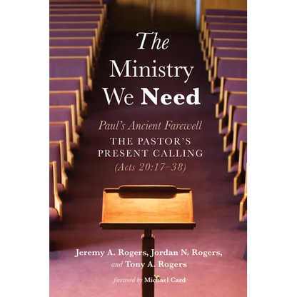 The Ministry We Need: Paul's Ancient Farewell--The Pastor's Present Calling (Acts 20:17-38) - Hardcover