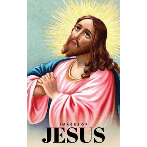 Images of Jesus Picture Book: A Hardback Gift Book for Christian Children, Seniors with Dementia, and Alzheimer's Patients (Wordless Books) - Hardcover