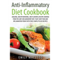 Anti-Inflammatory Diet Cook Book: Amazing, Mouth -Watering, and Flavorful Recipes Derived from the Anti-Inflammatory Diet. Fight Joint Pain and Inflam - Paperback