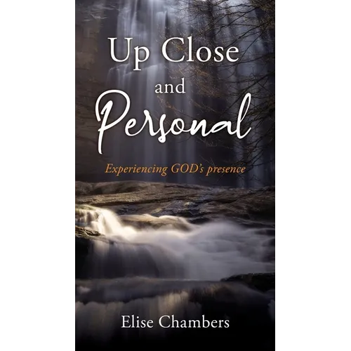 Up Close and Personal: Experiencing GOD's presence - Paperback