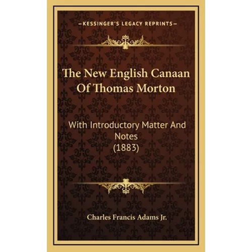 The New English Canaan of Thomas Morton: With Introductory Matter and Notes (1883) - Hardcover