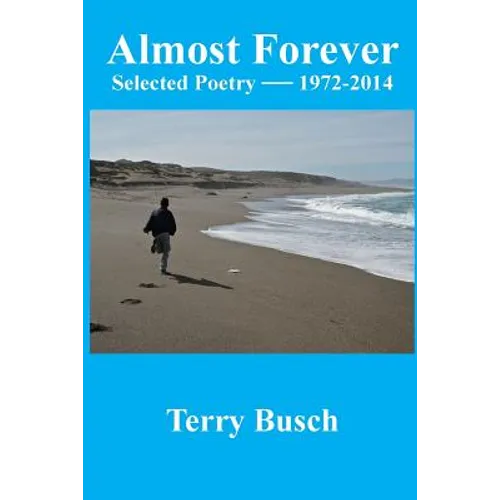 Almost Forever selected poetry by Terry Busch 1972-2014 - Paperback
