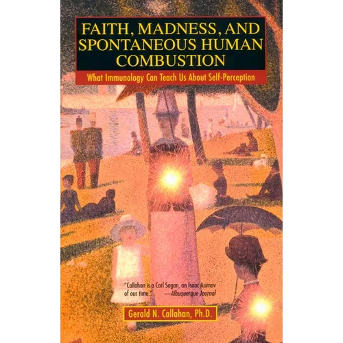 Faith, Madness, and Spontaneous Human Combustion: What Immunology Can Teach Us About Self-Perception - Paperback