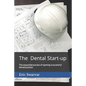 The Dental Start-up: The sequential process of opening a successful dental practice. - Paperback