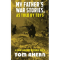 My Father's War Stories, as Told by Toys: A Child's History of World War II - Paperback