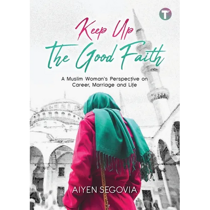 Keep Up the Good Faith: A Muslim Woman's Perspective on Career, Marriage and Life - Paperback