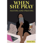 When she Pray: Fasting And Praying - Paperback