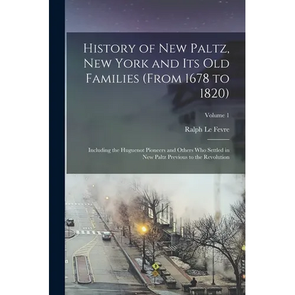 History of New Paltz, New York and its old Families (from 1678 to 1820): Including the Huguenot Pioneers and Others who Settled in New Paltz Previous - Paperback