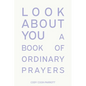 Look About You: A Book of Ordinary Prayers - Paperback