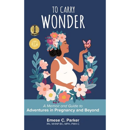 To Carry Wonder: A Memoir and Guide to Adventures in Pregnancy and Beyond - Hardcover