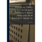 Physical Drill With and Without Arms and the New Bayonet Exercise [electronic Resource] - Paperback