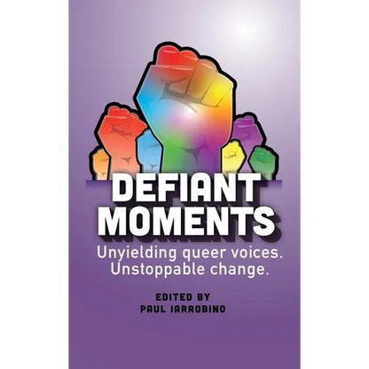 Defiant Moments: Unyielding queer voices. Unstoppable change. - Hardcover